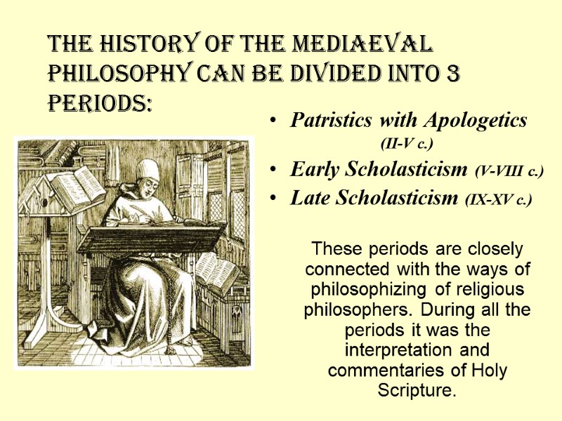 The history of the Mediaeval philosophy can be divided into 3 periods: Patristics with